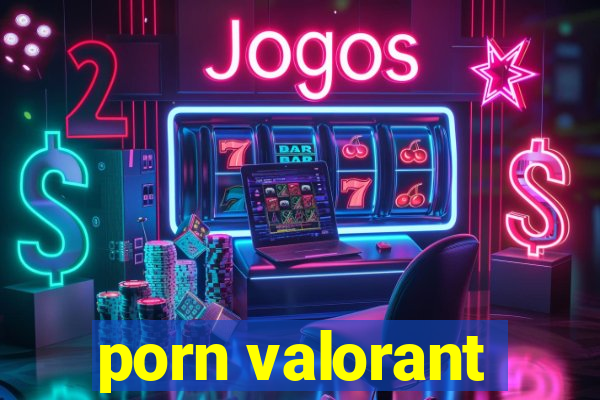 porn valorant